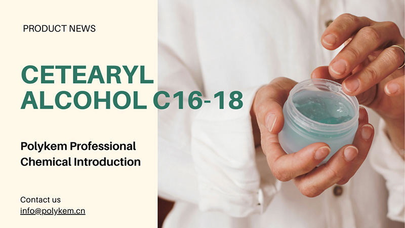 Polykem Professional Chemical Εισαγωγή: Η εφαρμογή και τα πλεονεκτήματα της cetearyl αλκοόλ C16-18